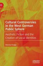 Cultural Controversies in the West German Public Sphere: Aesthetic Fiction and the Creation of Social Identities