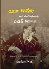 Oscar Wilde and Contemporary Irish Drama: Learning to be Oscar's Contemporary