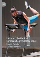 Labor and Aesthetics in European Contemporary Dance: Dancing Precarity