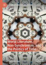 World Literature, Non-Synchronism, and the Politics of Time