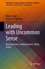 Leading with Uncommon Sense: Slowing Down, Looking Inward, Taking Action