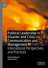 Political Leadership in Disaster and Crisis Communication and Management: International Perspectives and Practices