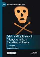 Crisis and Legitimacy in Atlantic American Narratives of Piracy: 1678-1865