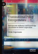 Transnational Policy Entrepreneurs: Bureaucratic Influence and Knowledge Circulation in Global Cooperation