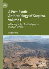 A Post-Exotic Anthropology of Soqotra, Volume I: A Mesography of an Indigenous Polity in Yemen