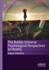 The Bubble Universe: Psychological Perspectives on Reality