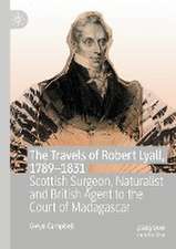 The Travels of Robert Lyall, 1789–1831: Scottish Surgeon, Naturalist and British Agent to the Court of Madagascar