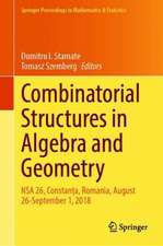 Combinatorial Structures in Algebra and Geometry: NSA 26, Constanța, Romania, August 26–September 1, 2018