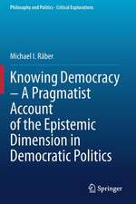 Knowing Democracy – A Pragmatist Account of the Epistemic Dimension in Democratic Politics