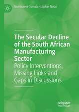 The Secular Decline of the South African Manufacturing Sector: Policy Interventions, Missing Links and Gaps in Discussions