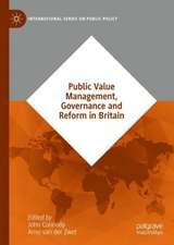 Public Value Management, Governance and Reform in Britain