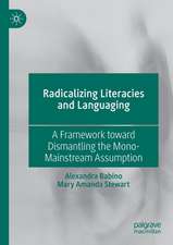 Radicalizing Literacies and Languaging: A Framework toward Dismantling the Mono-Mainstream Assumption