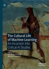 The Cultural Life of Machine Learning: An Incursion into Critical AI Studies