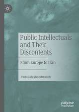 Public Intellectuals and Their Discontents: From Europe to Iran