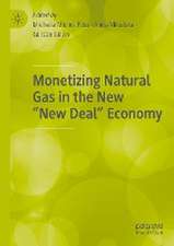 Monetizing Natural Gas in the New “New Deal” Economy