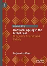 Translocal Ageing in the Global East: Bulgaria’s Abandoned Elderly