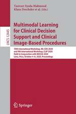 Multimodal Learning for Clinical Decision Support and Clinical Image-Based Procedures: 10th International Workshop, ML-CDS 2020, and 9th International Workshop, CLIP 2020, Held in Conjunction with MICCAI 2020, Lima, Peru, October 4–8, 2020, Proceedings