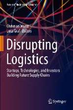 Disrupting Logistics: Startups, Technologies, and Investors Building Future Supply Chains