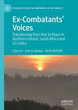 Ex-Combatants’ Voices: Transitioning from War to Peace in Northern Ireland, South Africa and Sri Lanka