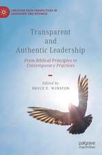 Transparent and Authentic Leadership: From Biblical Principles to Contemporary Practices