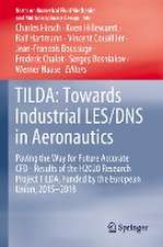 TILDA: Towards Industrial LES/DNS in Aeronautics: Paving the Way for Future Accurate CFD - Results of the H2020 Research Project TILDA, Funded by the European Union, 2015 -2018