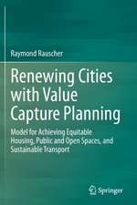 Renewing Cities with Value Capture Planning: Model for Achieving Equitable Housing, Public and Open Spaces, and Sustainable Transport