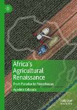 Africa's Agricultural Renaissance: From Paradox to Powerhouse