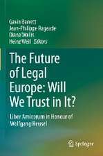 The Future of Legal Europe: Will We Trust in It?: Liber Amicorum in Honour of Wolfgang Heusel