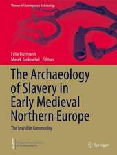 The Archaeology of Slavery in Early Medieval Northern Europe: The Invisible Commodity