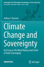 Climate Change and Sovereignty: An Essay on the Moral Nature and Limits of State Sovereignty