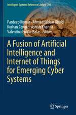 A Fusion of Artificial Intelligence and Internet of Things for Emerging Cyber Systems