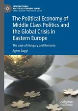 The Political Economy of Middle Class Politics and the Global Crisis in Eastern Europe: The case of Hungary and Romania