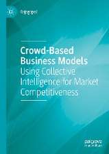 Crowd-Based Business Models: Using Collective Intelligence for Market Competitiveness