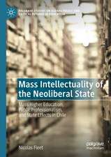 Mass Intellectuality of the Neoliberal State: Mass Higher Education, Public Professionalism, and State Effects in Chile