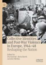 Collective Identities and Post-War Violence in Europe, 1944–48: Reshaping the Nation