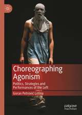 Choreographing Agonism: Politics, Strategies and Performances of the Left