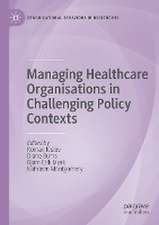 Managing Healthcare Organisations in Challenging Policy Contexts