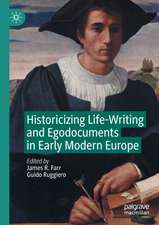 Historicizing Life-Writing and Egodocuments in Early Modern Europe