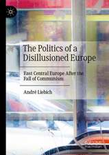 The Politics of a Disillusioned Europe: East Central Europe After the Fall of Communism