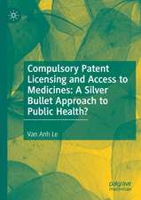 Compulsory Patent Licensing and Access to Medicines: A Silver Bullet Approach to Public Health?