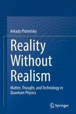 Reality Without Realism: Matter, Thought, and Technology in Quantum Physics