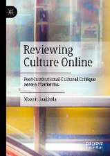 Reviewing Culture Online: Post-Institutional Cultural Critique across Platforms