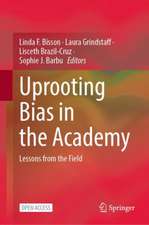 Uprooting Bias in the Academy: Lessons from the Field