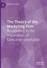 The Theory of the Marketing Firm: Responding to the Imperatives of Consumer-orientation