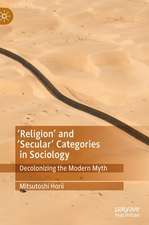 'Religion’ and ‘Secular’ Categories in Sociology: Decolonizing the Modern Myth