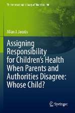 Assigning Responsibility for Children’s Health When Parents and Authorities Disagree: Whose Child?