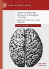 The Unsexed Mind and Psychological Androgyny, 1790-1848: Radicalism, Reform and Gender in England