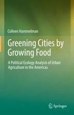 Greening Cities by Growing Food: A Political Ecology Analysis of Urban Agriculture in the Americas