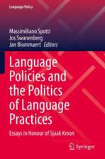 Language Policies and the Politics of Language Practices: Essays in Honour of Sjaak Kroon