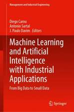 Machine Learning and Artificial Intelligence with Industrial Applications: From Big Data to Small Data